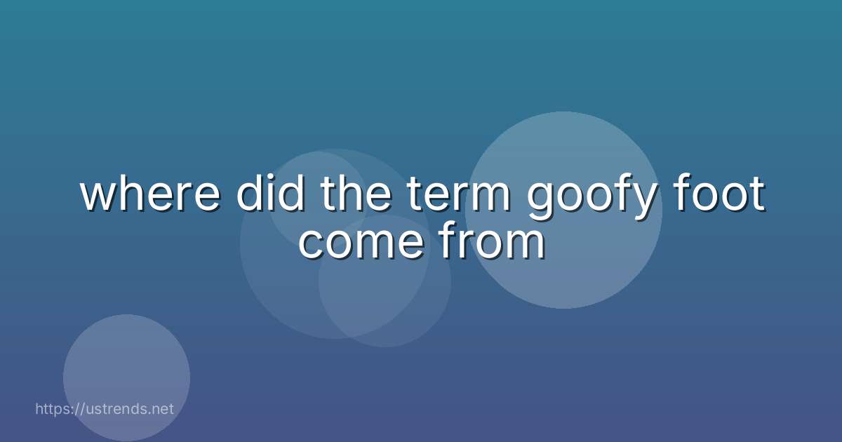 where did the term goofy foot come from