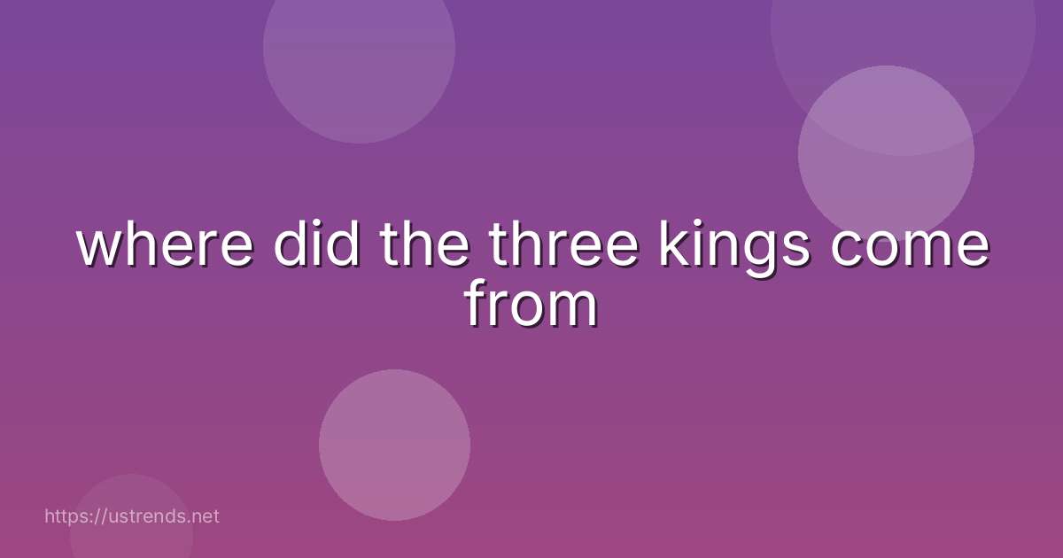 where did the three kings come from