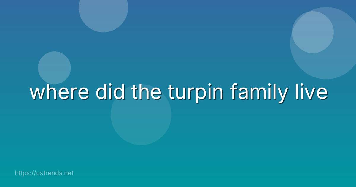 where did the turpin family live