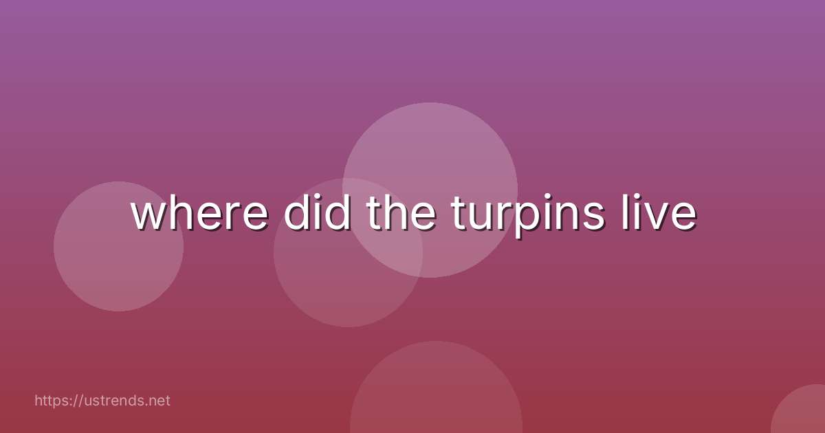 where did the turpins live