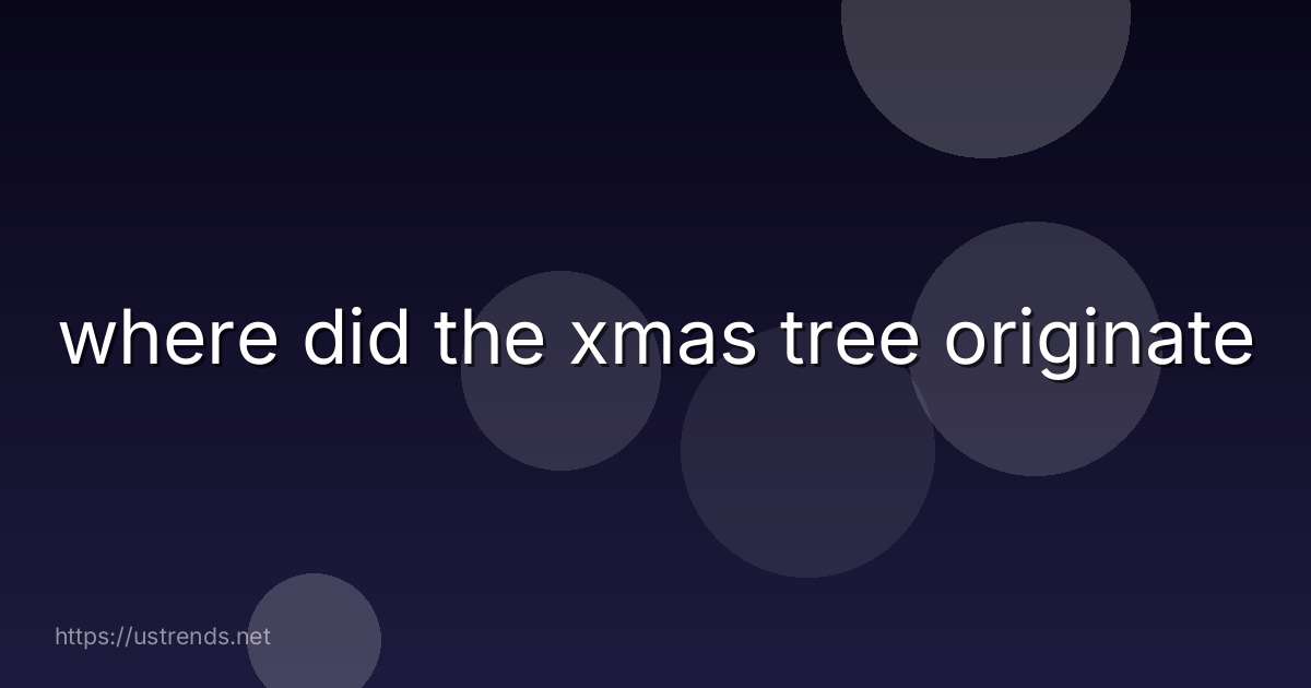 where did the xmas tree originate