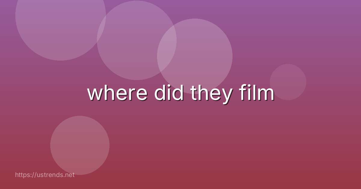 where did they film