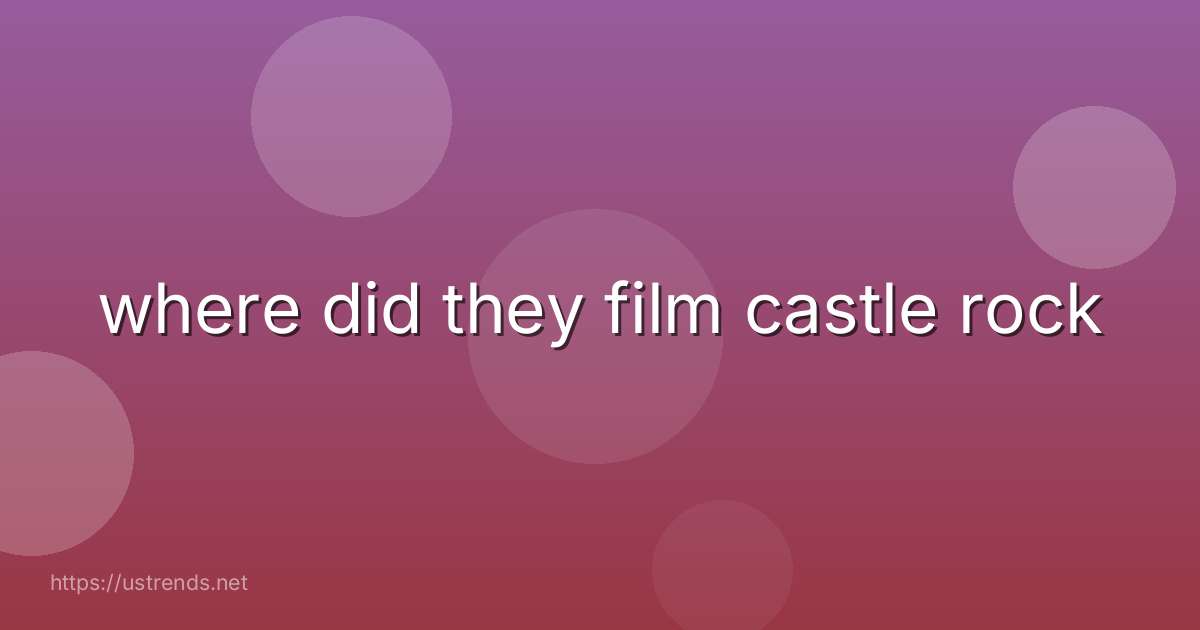 where did they film castle rock