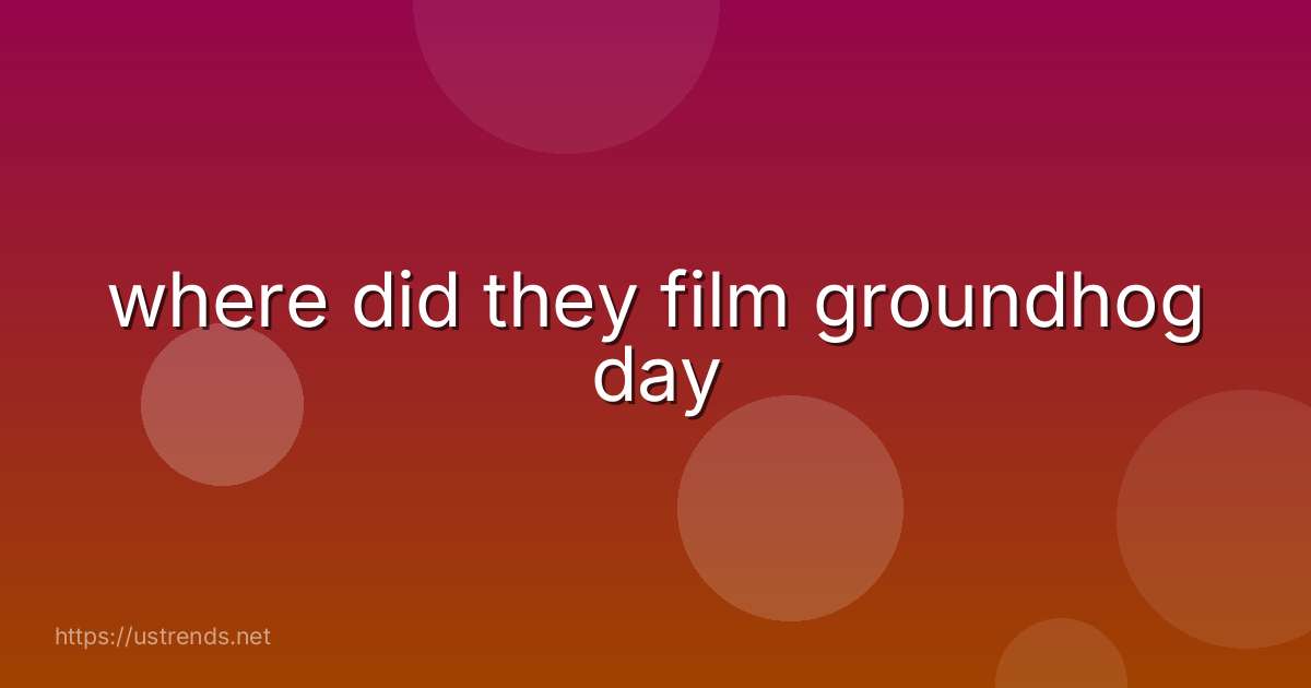 where did they film groundhog day