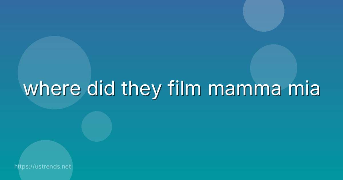 where did they film mamma mia