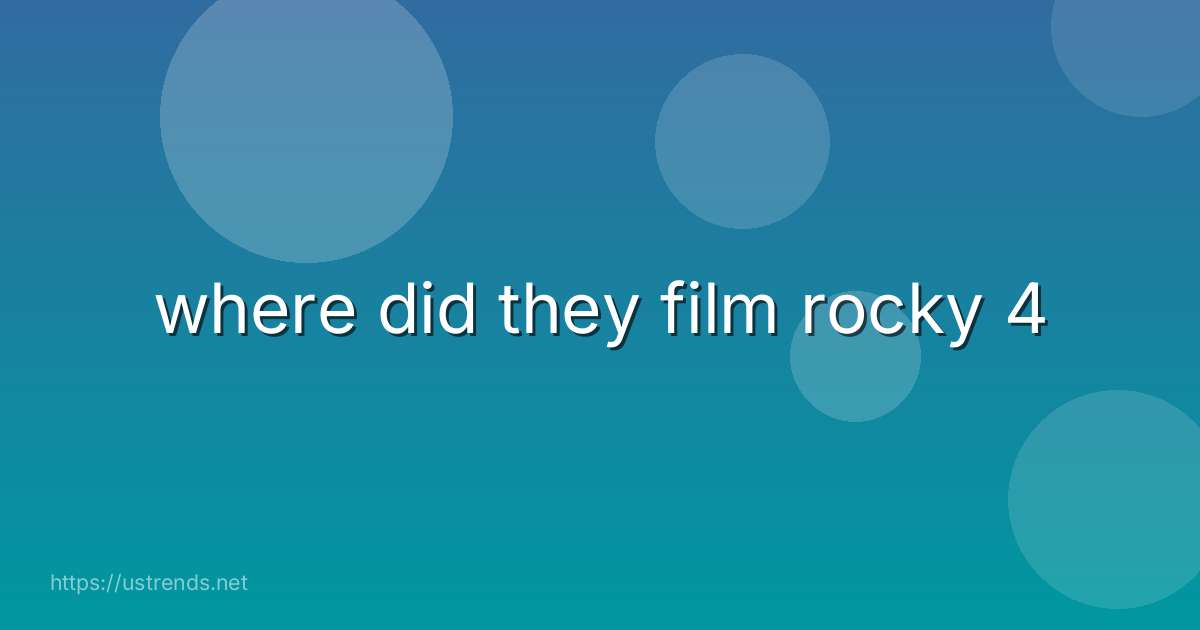 where did they film rocky 4