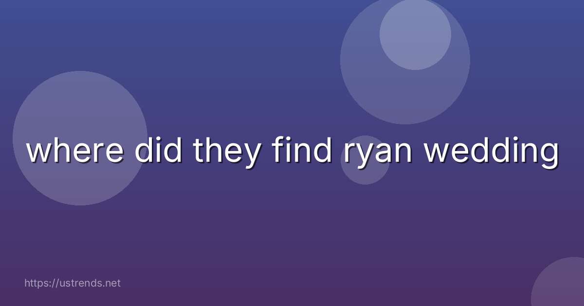 where did they find ryan wedding