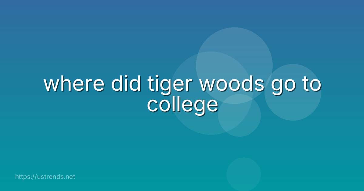 where did tiger woods go to college
