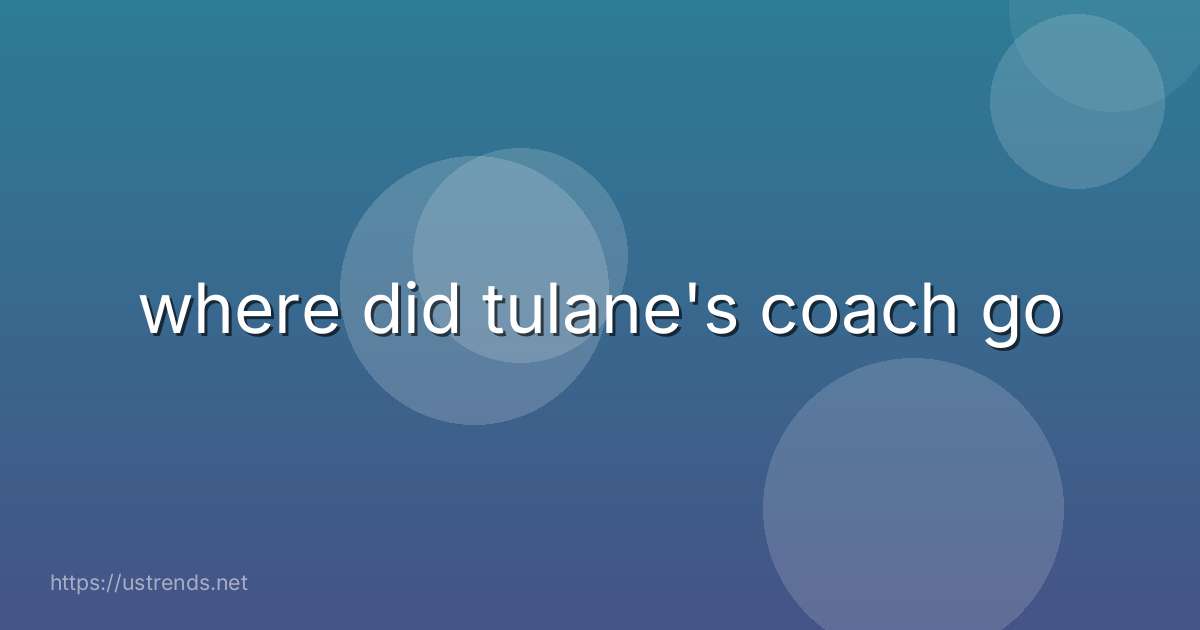 where did tulane's coach go