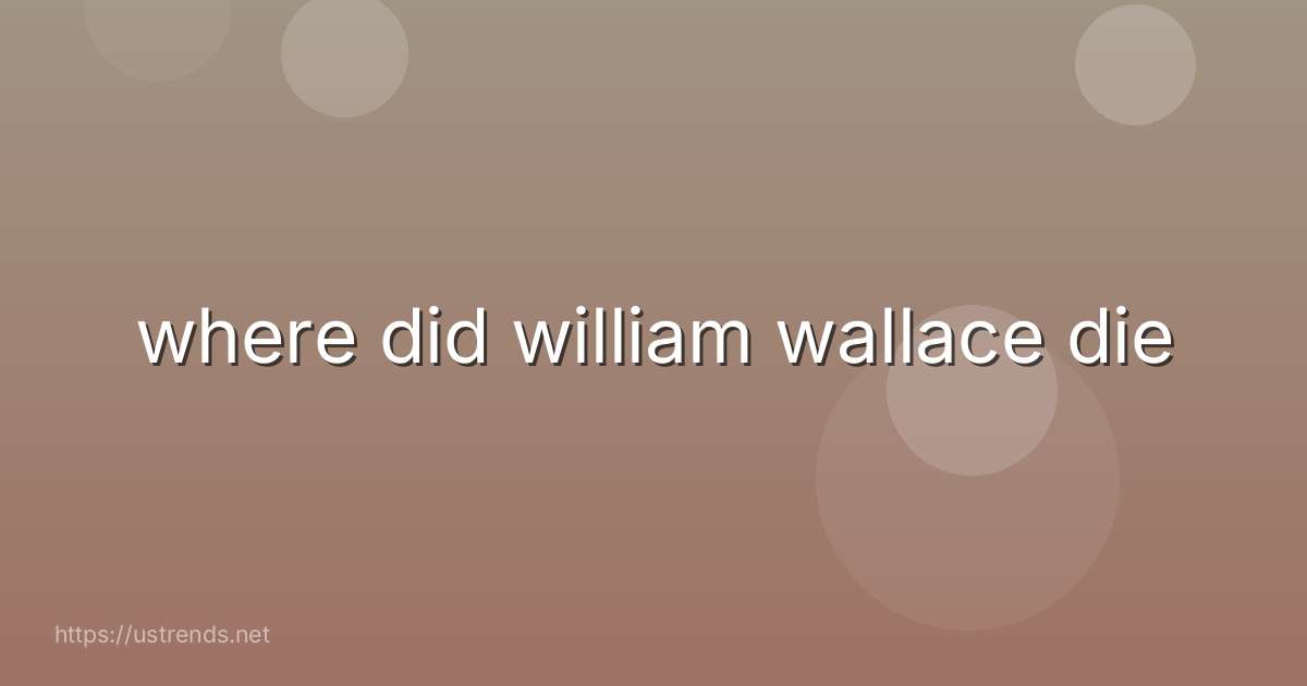 where did william wallace die