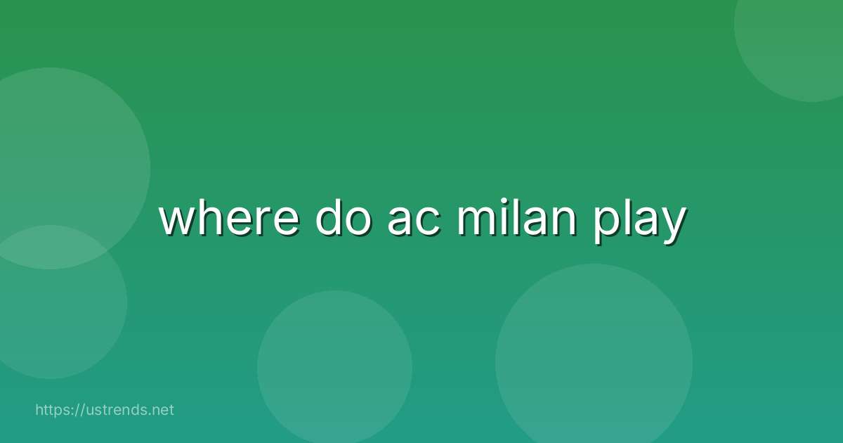 where do ac milan play