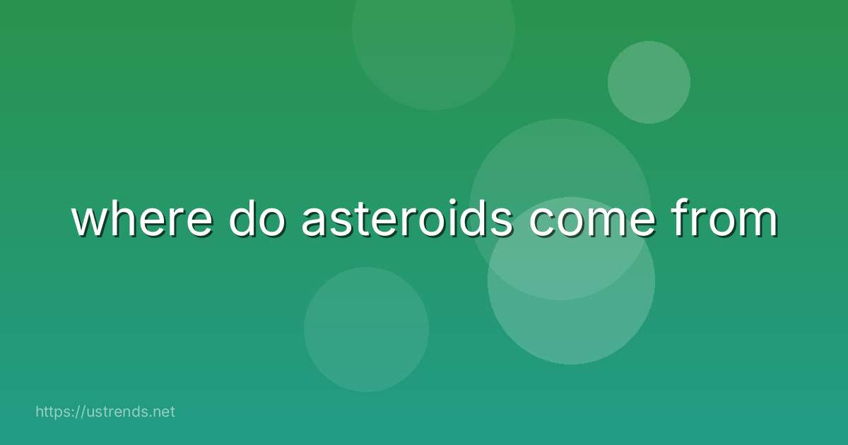 where do asteroids come from