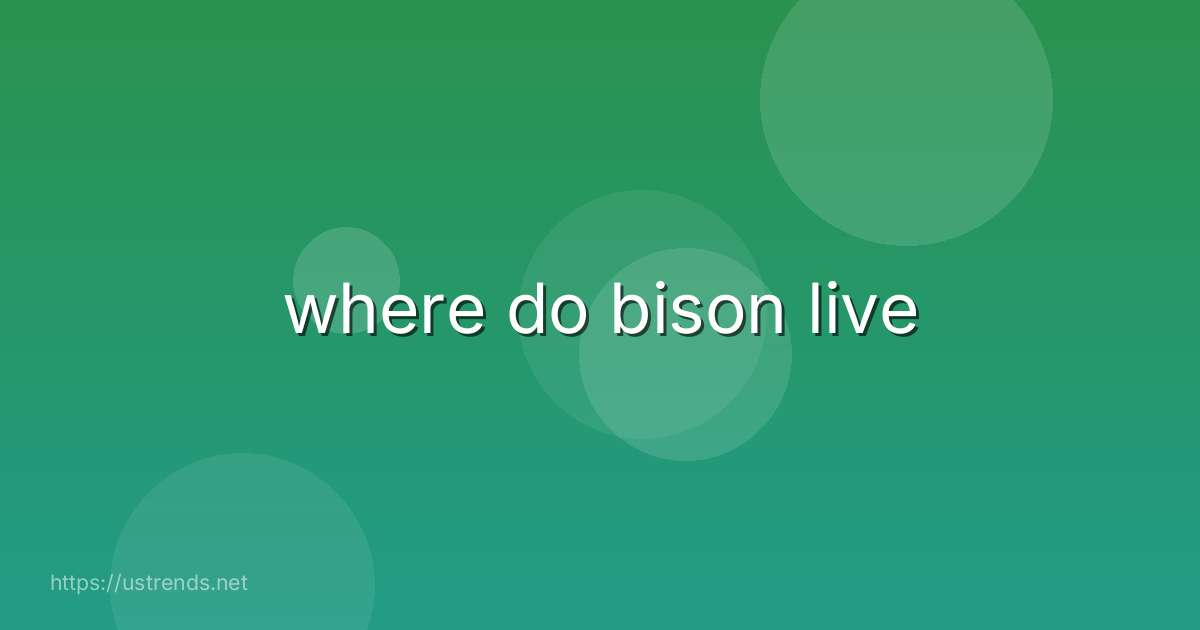 where do bison live