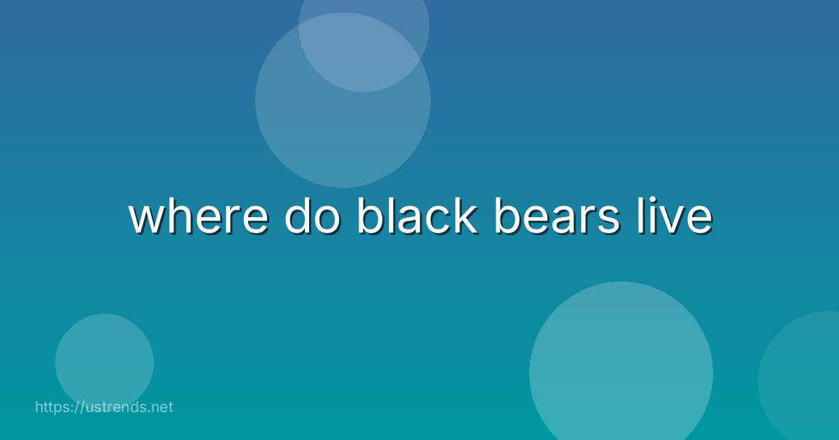 where do black bears live