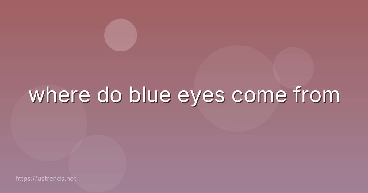 where do blue eyes come from