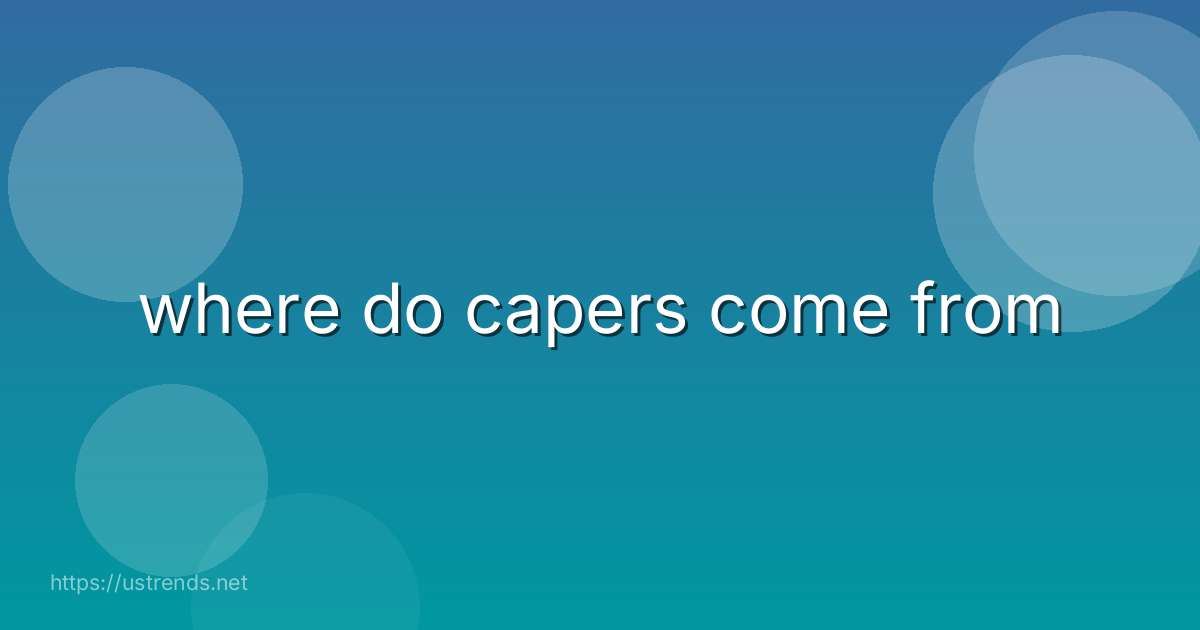 where do capers come from