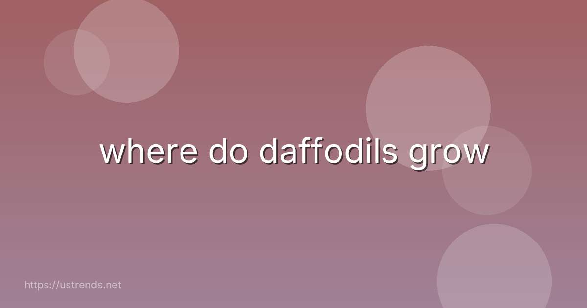 where do daffodils grow