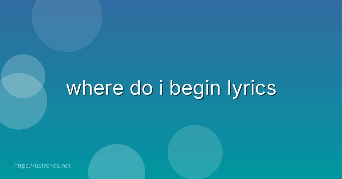 where do i begin lyrics