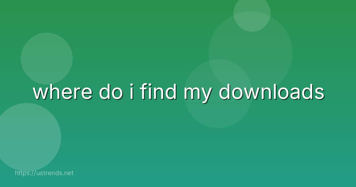 where do i find my downloads