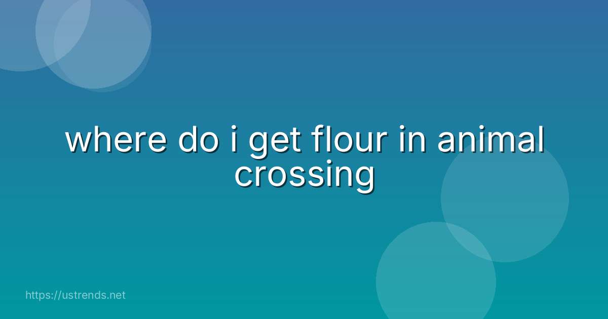 where do i get flour in animal crossing