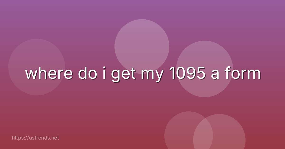 where do i get my 1095 a form