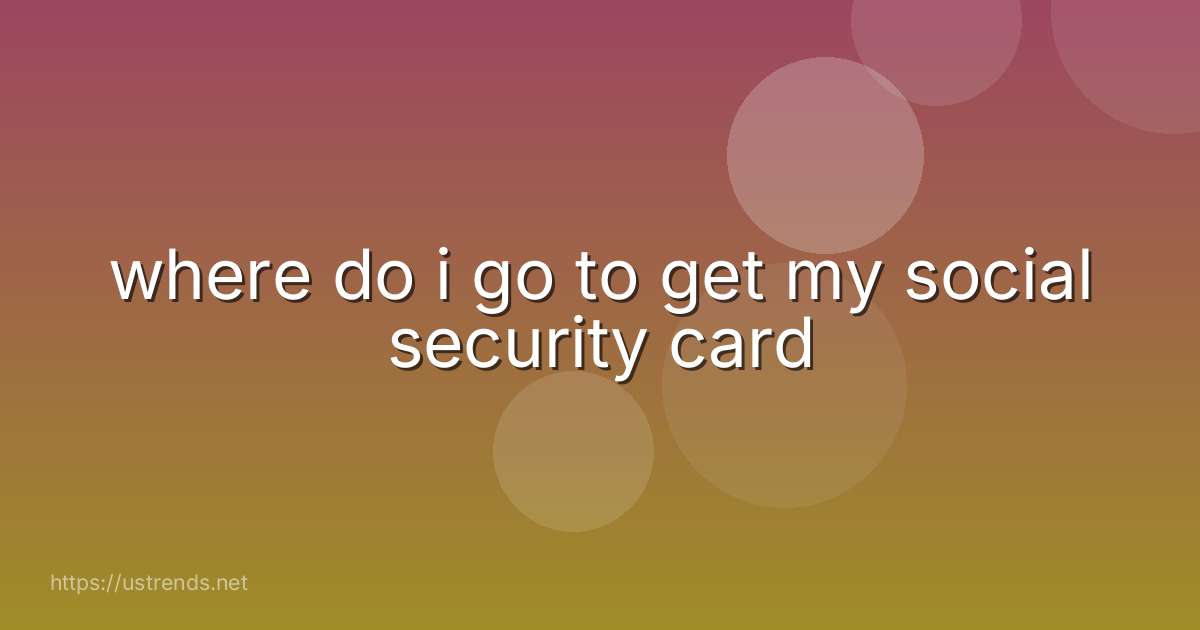 where do i go to get my social security card