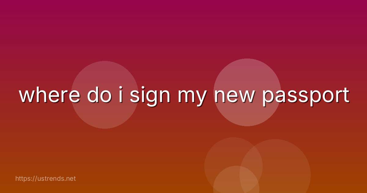 where do i sign my new passport