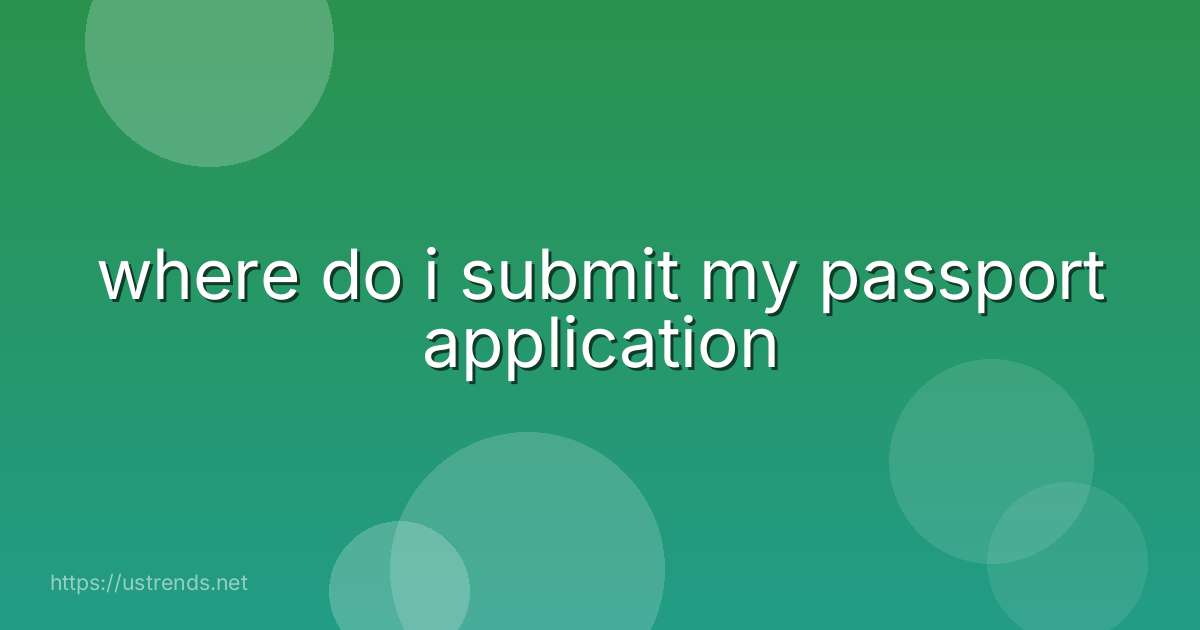 where do i submit my passport application