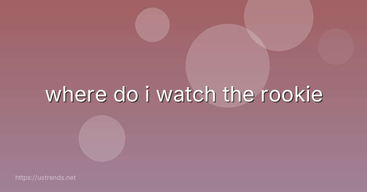 where do i watch the rookie
