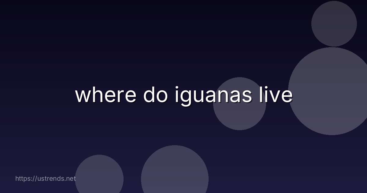 where do iguanas live