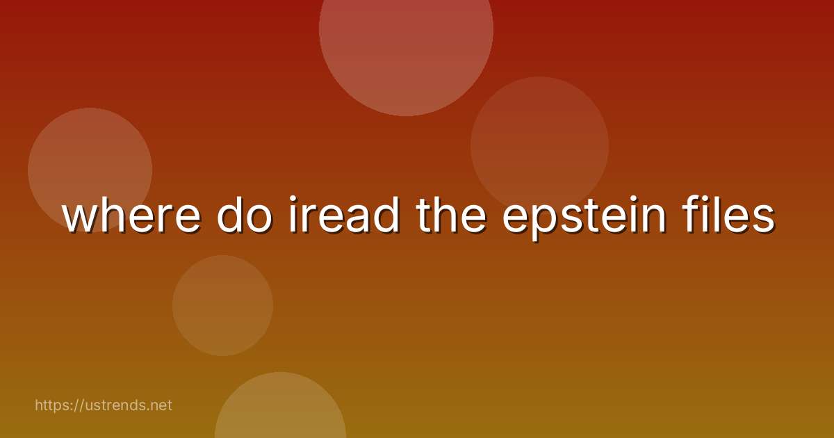 where do iread the epstein files