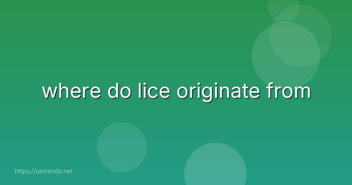 where do lice originate from