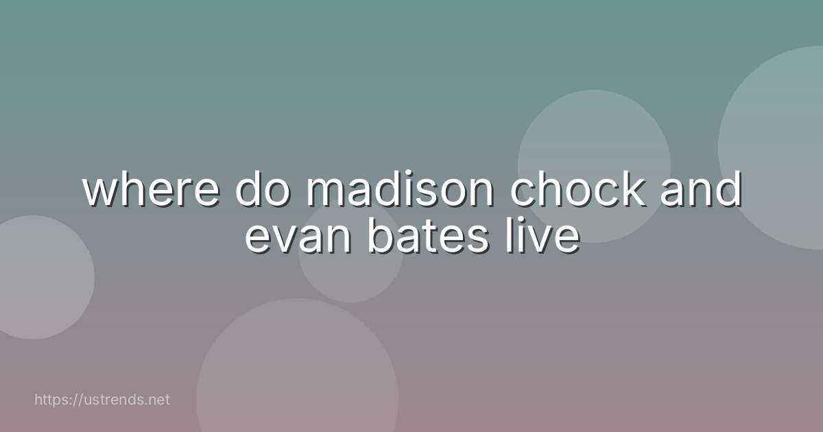 where do madison chock and evan bates live