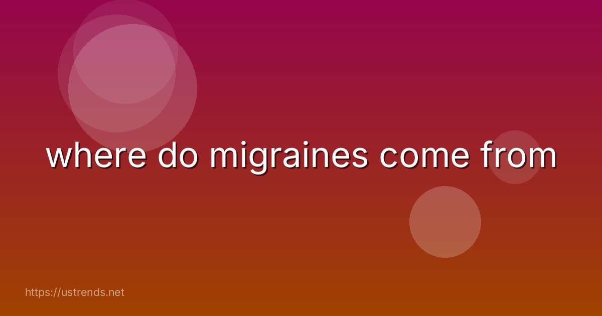 where do migraines come from