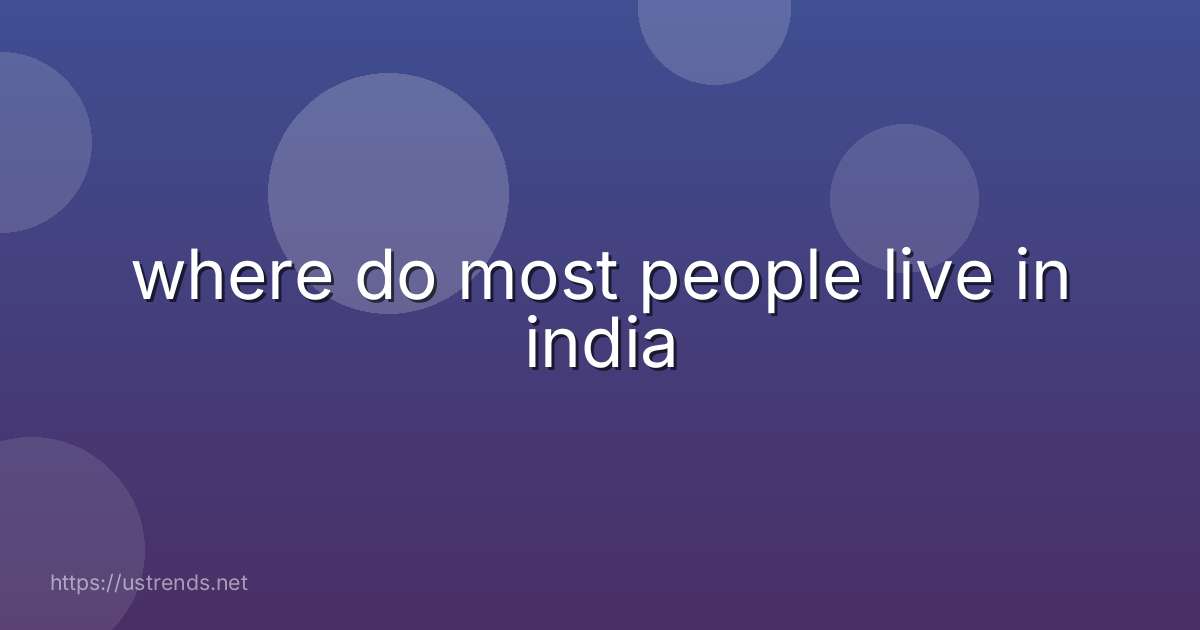 where do most people live in india