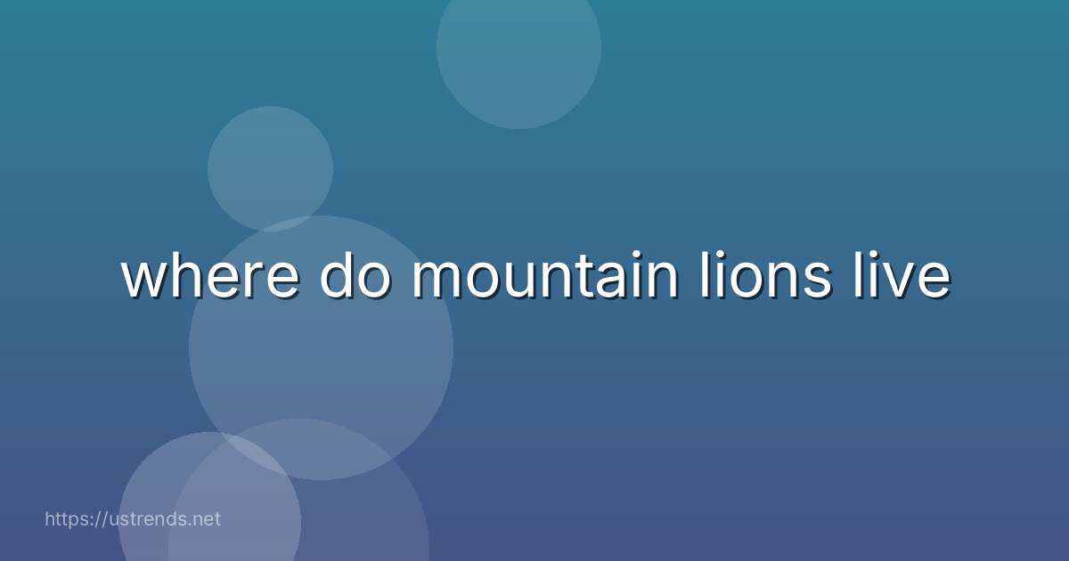 where do mountain lions live