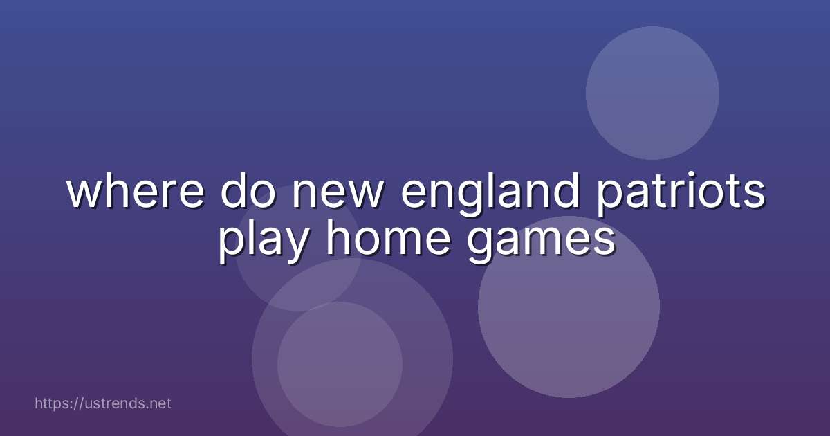 where do new england patriots play home games