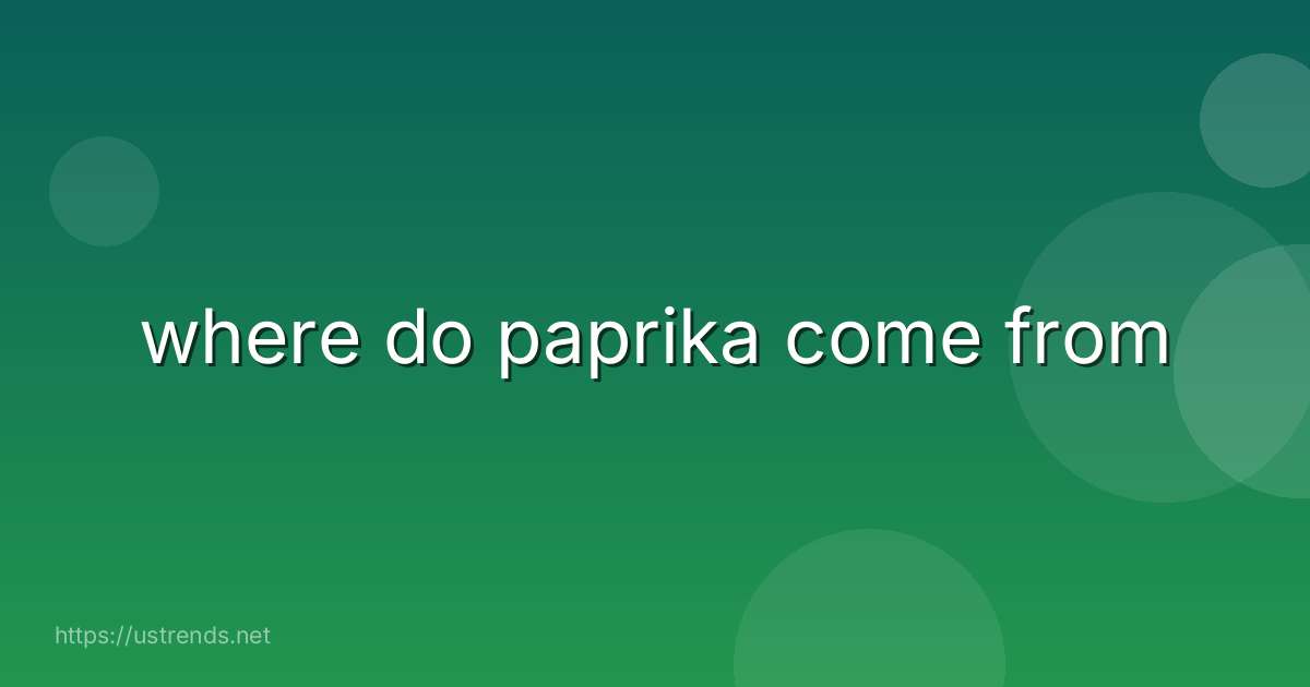 where do paprika come from