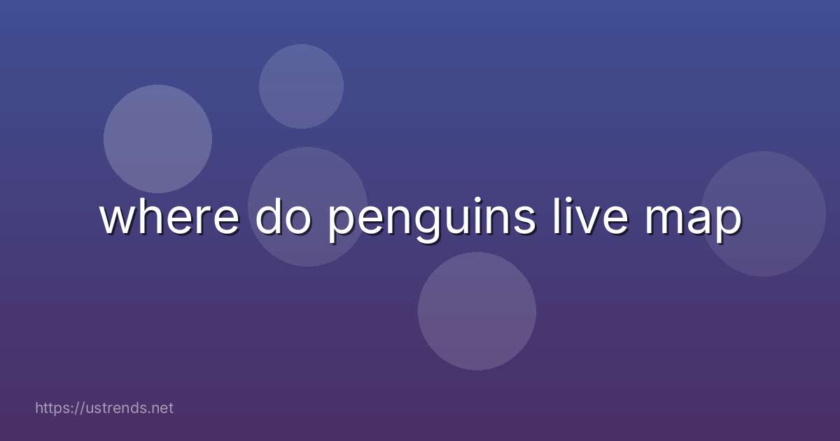where do penguins live map