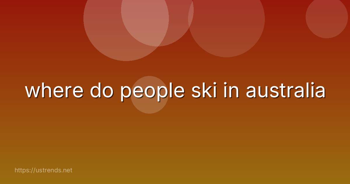 where do people ski in australia