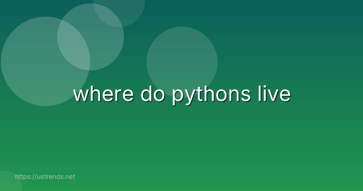 where do pythons live