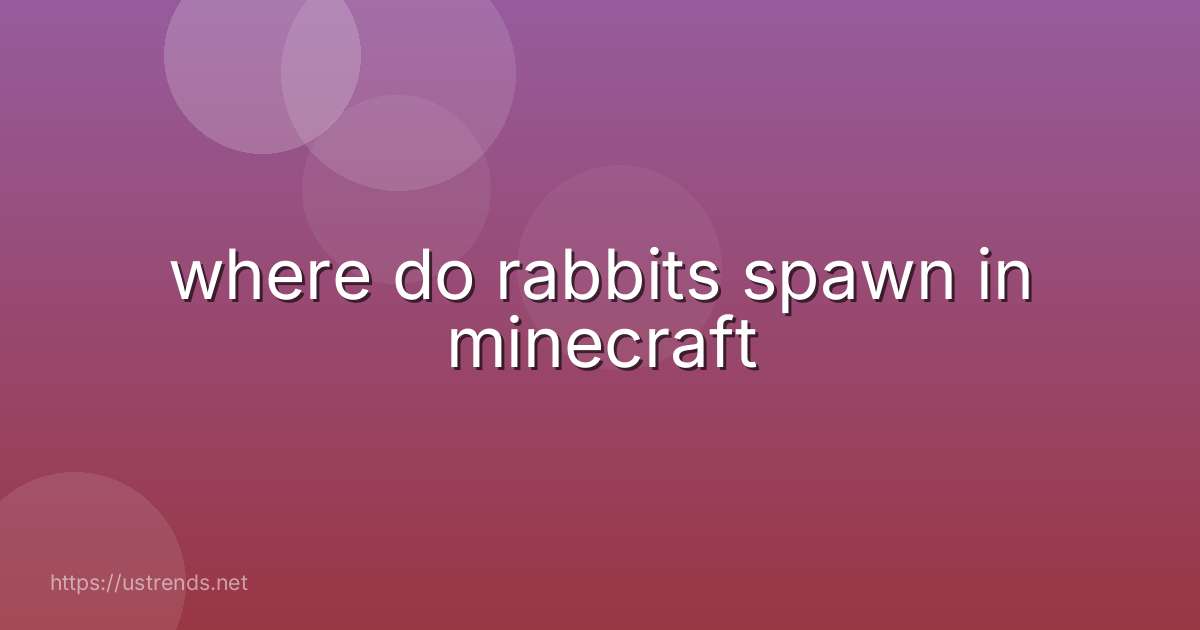 where do rabbits spawn in minecraft