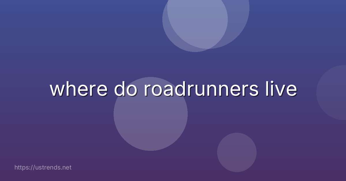 where do roadrunners live