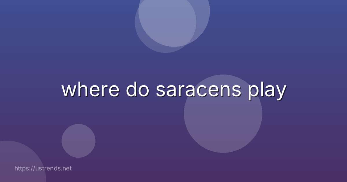 where do saracens play