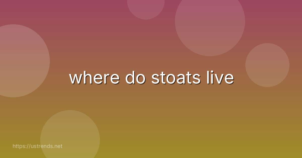 where do stoats live