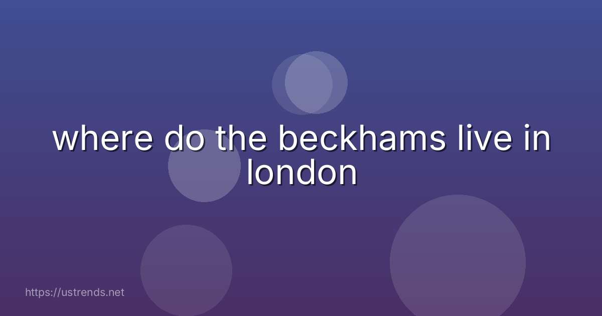 where do the beckhams live in london
