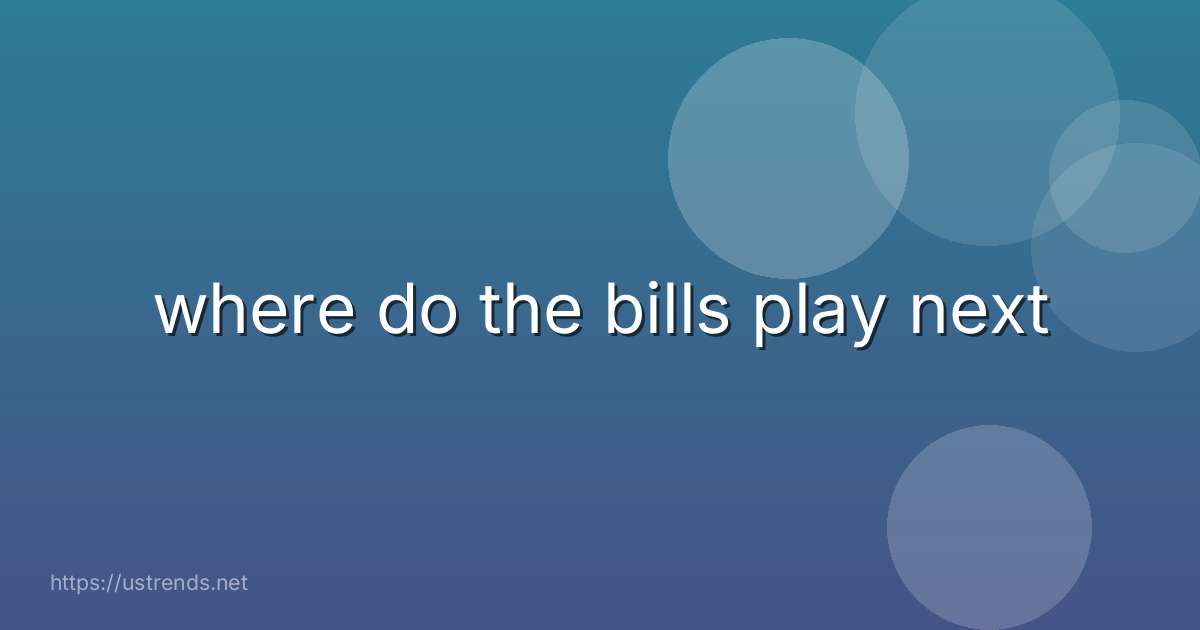 where do the bills play next