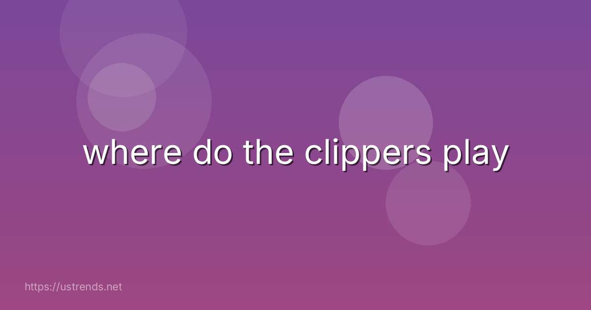 where do the clippers play