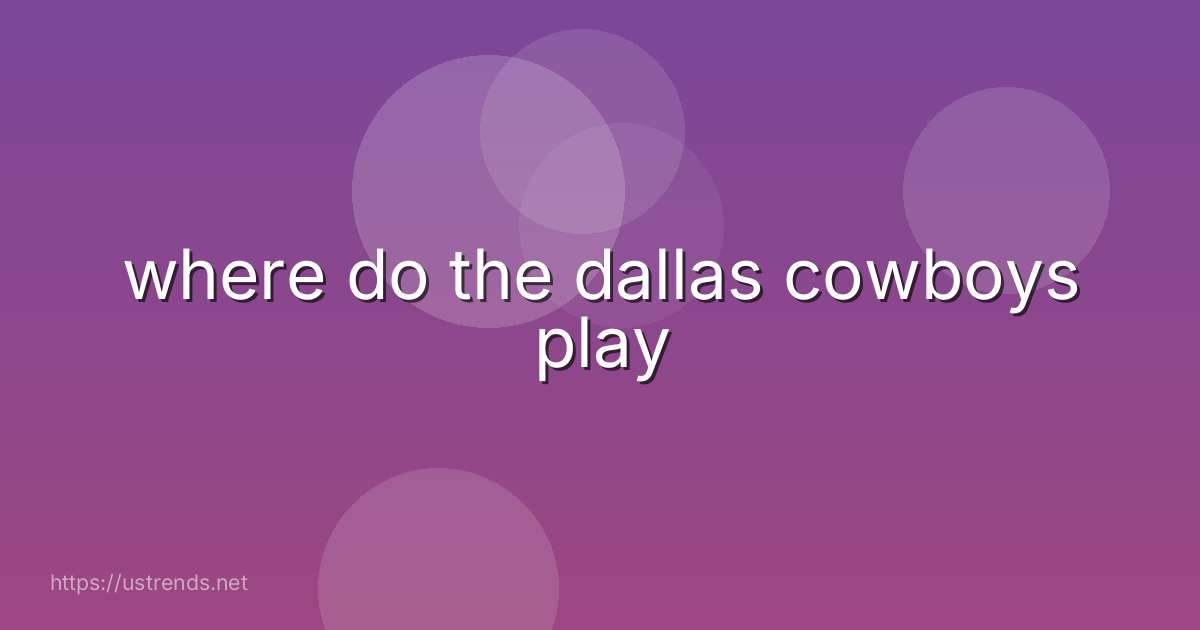 where do the dallas cowboys play