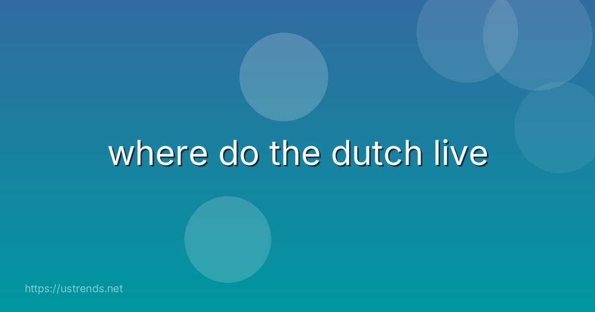 where do the dutch live